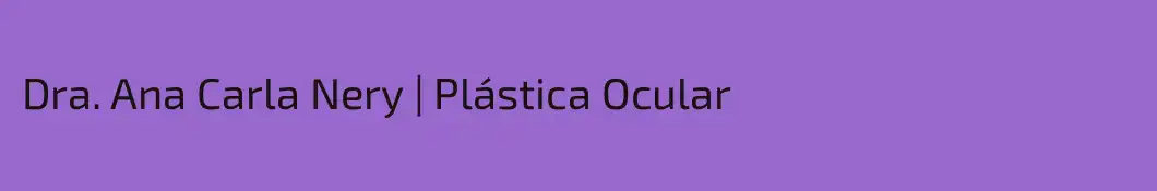 Dra. Ana Carla Nery | Plástica Ocular